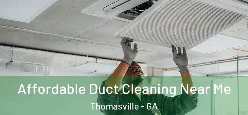  Affordable Duct Cleaning Near Me Thomasville - GA