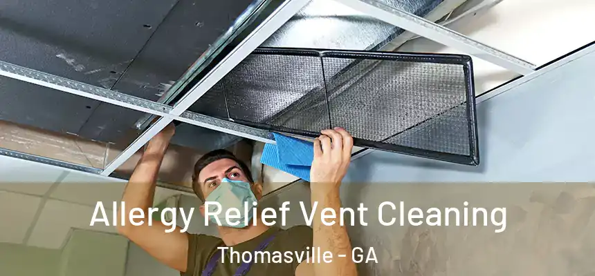 Allergy Relief Vent Cleaning Thomasville - GA