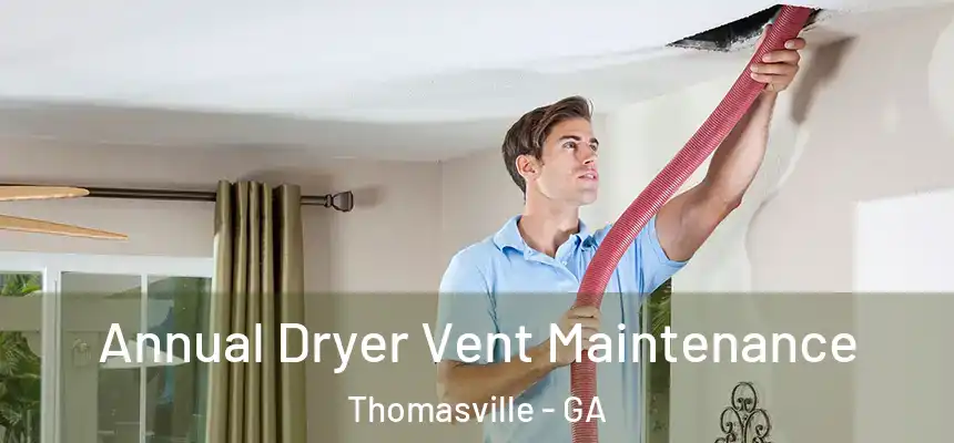  Annual Dryer Vent Maintenance Thomasville - GA