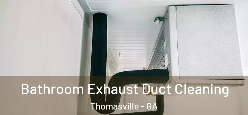  Bathroom Exhaust Duct Cleaning Thomasville - GA