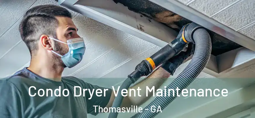 Condo Dryer Vent Maintenance Thomasville - GA