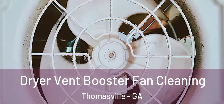 Dryer Vent Booster Fan Cleaning Thomasville - GA