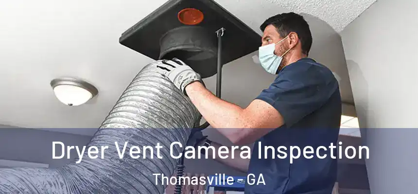 Dryer Vent Camera Inspection Thomasville - GA