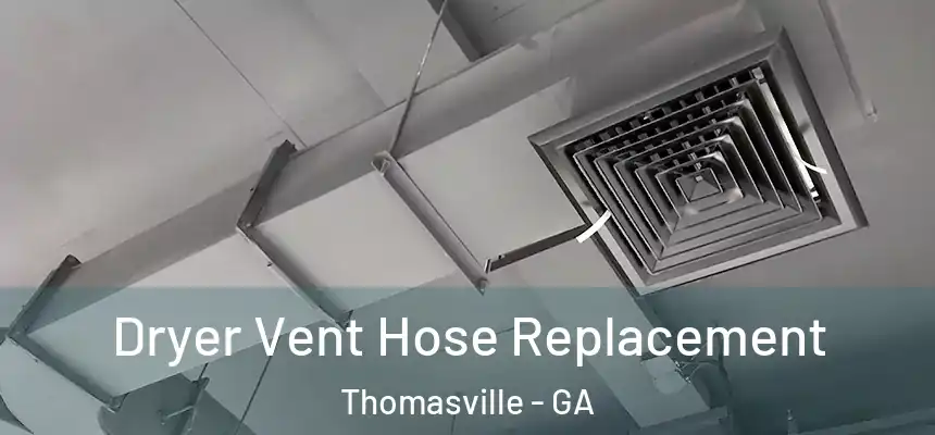 Dryer Vent Hose Replacement Thomasville - GA