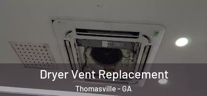 Dryer Vent Replacement Thomasville - GA
