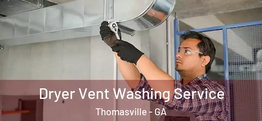 Dryer Vent Washing Service Thomasville - GA