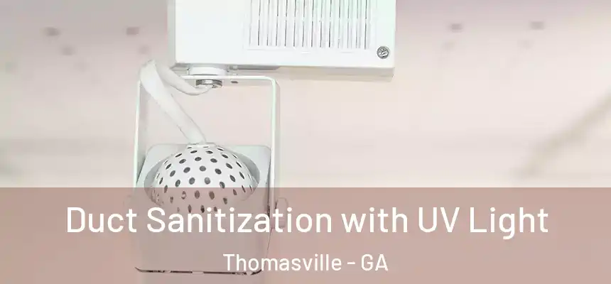  Duct Sanitization with UV Light Thomasville - GA