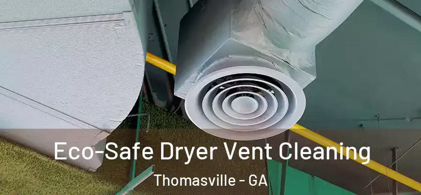 Eco-Safe Dryer Vent Cleaning Thomasville - GA