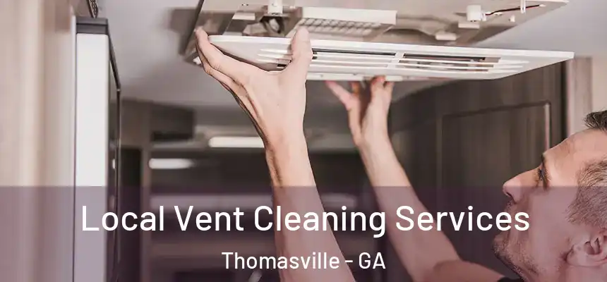 Local Vent Cleaning Services Thomasville - GA