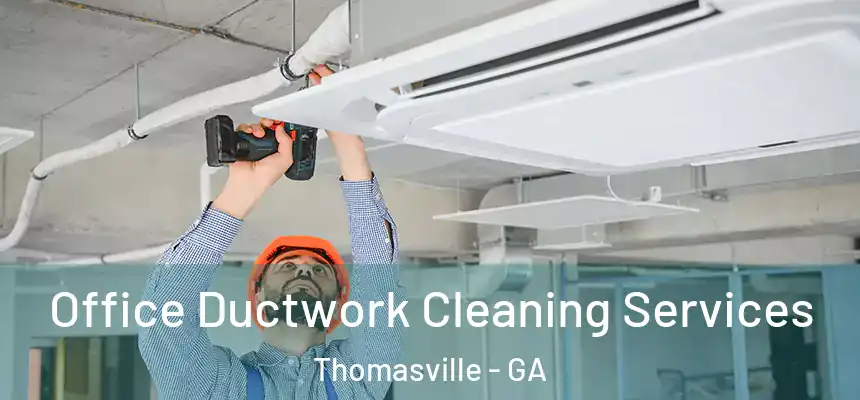 Office Ductwork Cleaning Services Thomasville - GA