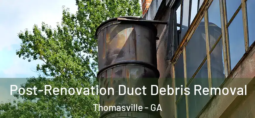  Post-Renovation Duct Debris Removal Thomasville - GA