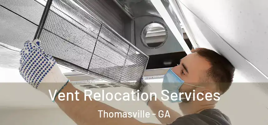 Vent Relocation Services Thomasville - GA