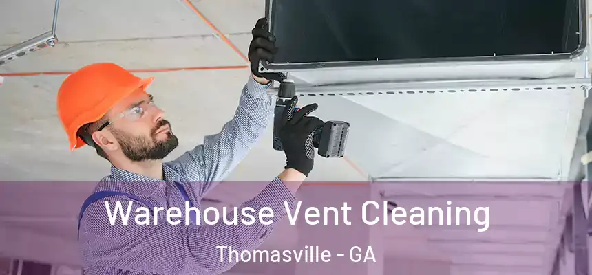 Warehouse Vent Cleaning Thomasville - GA